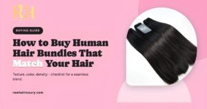 How to buy human hair bundles that match your hair guide